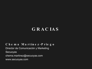 GRACIAS Chema Martínez-Priego Director de Comunicación y Marketing  Secuoyas [email_address] www.secuoyas.com 