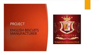 PROJECT
ENGLISH BISCUITS
MANUFACTURER
 
