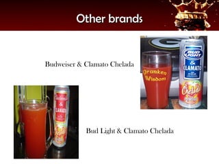 Other brands


Budweiser & Clamato Chelada




            Bud Light & Clamato Chelada
 
