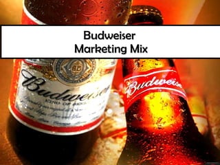 Budweiser  Marketing Mix 