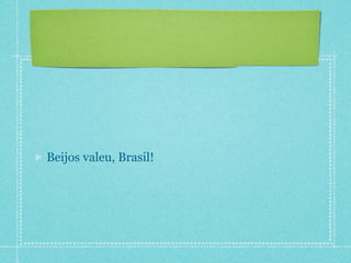 Beijos valeu, Brasil!
 