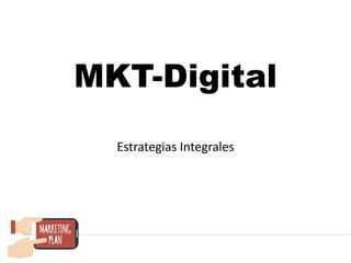 MKT-Digital
Estrategias Integrales
 