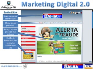 Analise Crítica  Analise Crítica Home Menu: Letras pequenas  Espaço: a parte principal mal utilizada Cartão de fidelidade: sem nenhuma utilidade no site  Logo: pequena e centralizada 