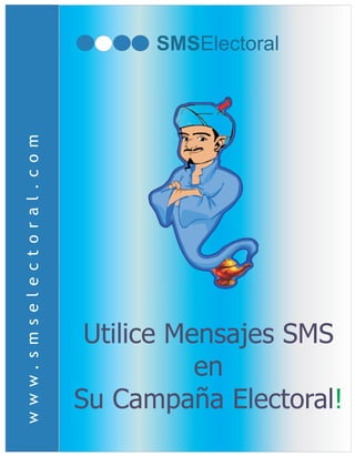 www.smselectoral.com
SMSElectoral
Utilice Mensajes SMS
en
Su Campaña Electoral!
 