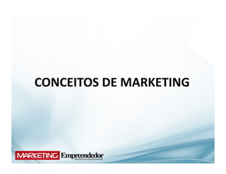 CONCEITOS	
  DE	
  MARKETING	
  
 