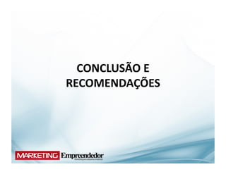 CONCLUSÃO	
  E	
  
RECOMENDAÇÕES	
  
 