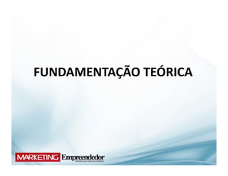 FUNDAMENTAÇÃO	
  TEÓRICA	
  
 