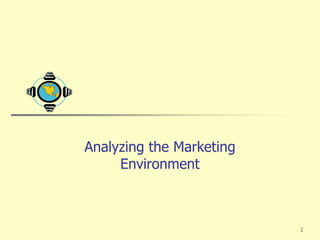 1
Analyzing the Marketing
Environment
 
