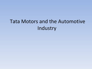 Tata Motors and the Automotive Industry  