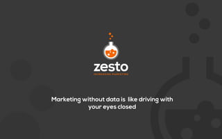 Marketing without data is like driving with
your eyes closed
 