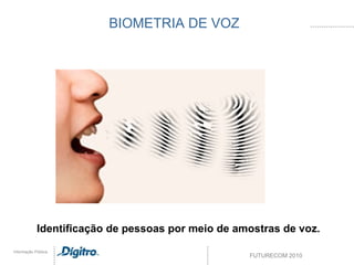 BIOMETRIA DE VOZ Identificação de pessoas por meio de amostras de voz. 