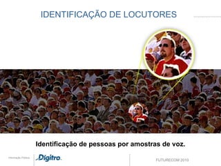 IDENTIFICAÇÃO DE LOCUTORES Identificação de pessoas por amostras de voz. 