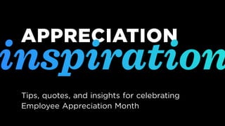 APPRECIATION
Tips, quotes, and insights for celebrating
Employee Appreciation Month
Lorem ipsum
 