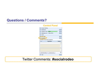 Questions / Comments?
                    Control Panel




        Twitter Comments: #socialrodeo
 