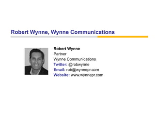 Robert Wynne, Wynne Communications

             Robert Wynne
             Partner
             Wynne Communications
             Twitter: @robwynne
             Email: rob@wynnepr.com
             Website: www.wynnepr.com
 