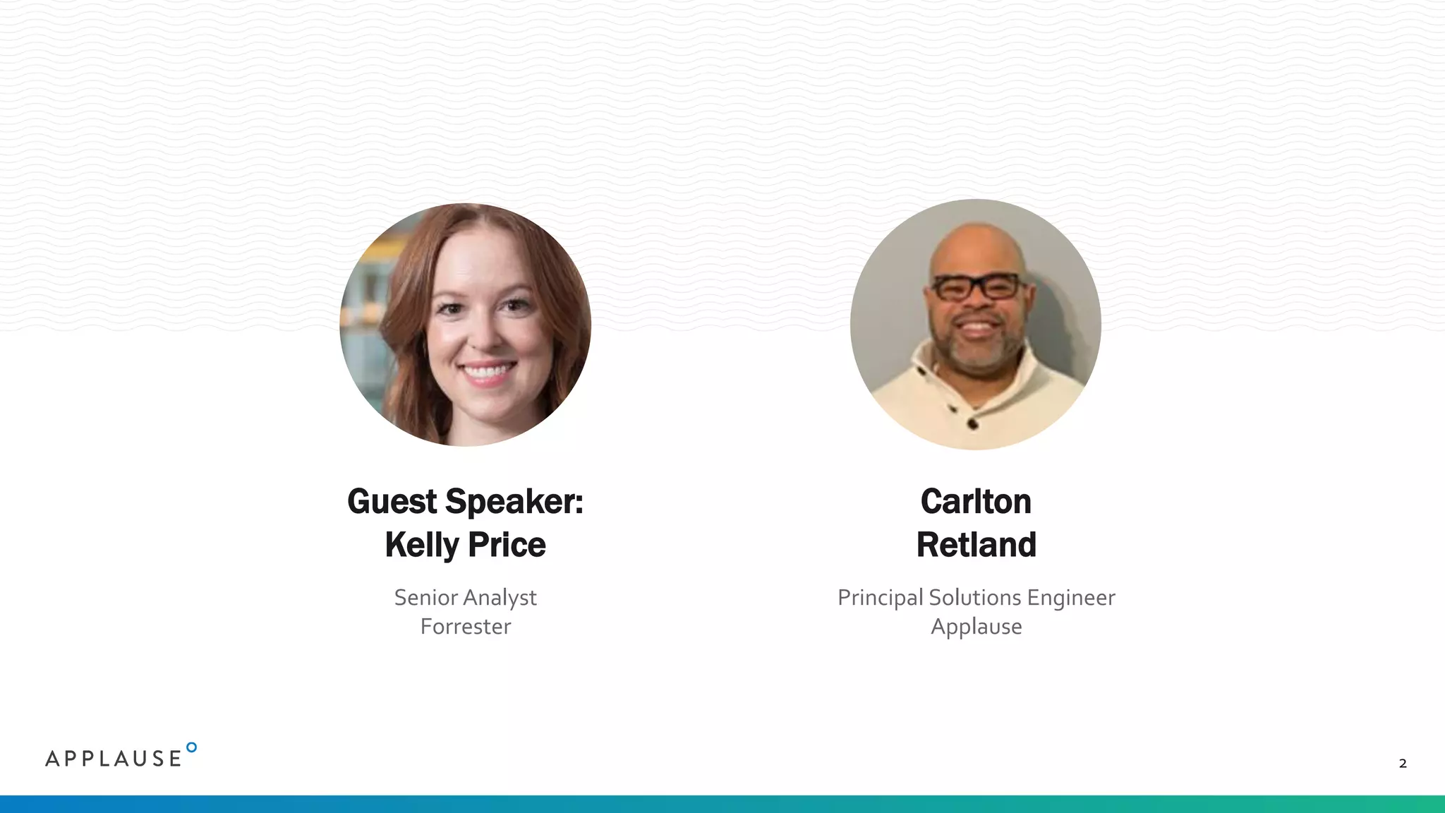 2
Guest Speaker:
Kelly Price
Senior Analyst
Forrester
Carlton
Retland
Principal Solutions Engineer
Applause
 