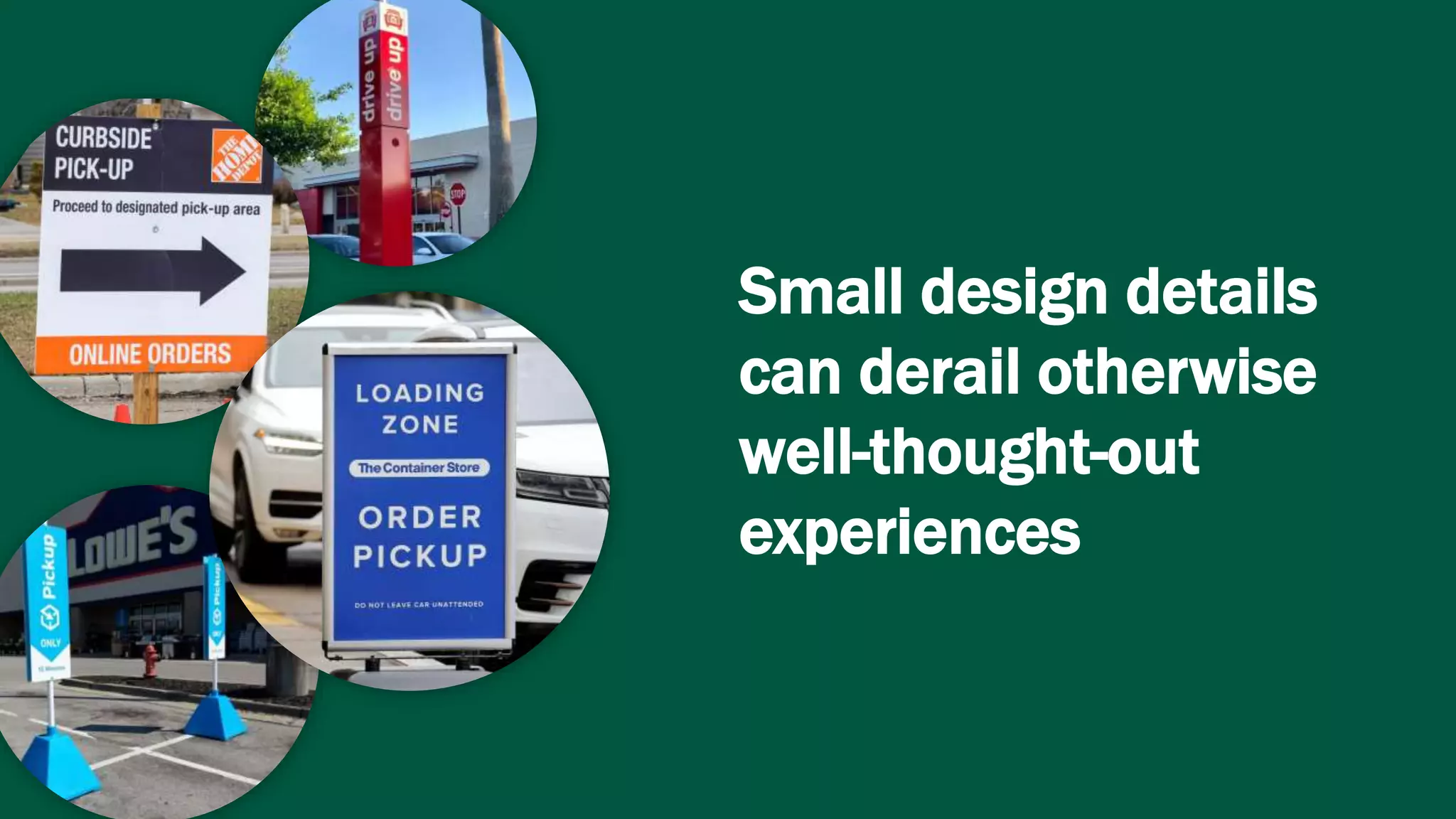 8
Small design details
can derail otherwise
well-thought-out
experiences
 