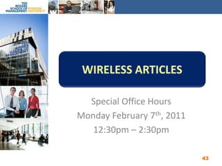 Wireless ArticlesSpecial Office HoursMonday February 7th, 201112:30pm – 2:30pm43