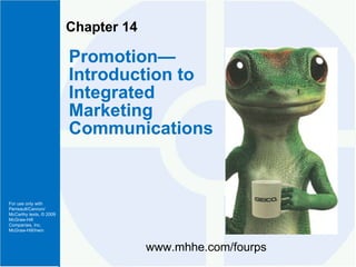 Chapter 14 Promotion—Introduction to Integrated Marketing Communications www.mhhe.com/fourps 