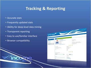Tracking & Reporting
• Accurate stats
• Frequently updated stats
• Ability for deep-level data mining
• Transparent reporting
• Easy to use/familiar interface
• Browser compatibility
 