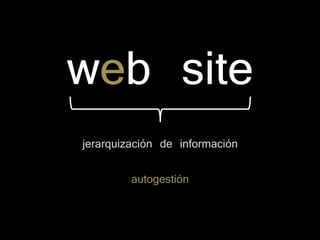 jerarquización de información
autogestión
web site
 