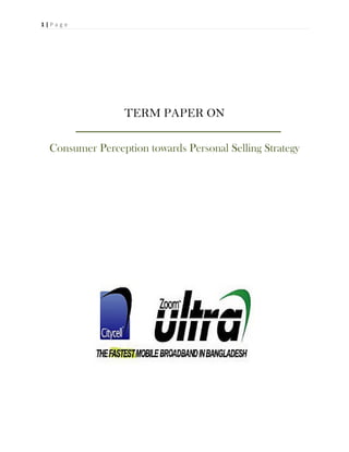 1 | P a g e  
 




                  TERM PAPER ON

   Consumer Perception towards Personal Selling Strategy
 