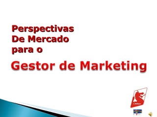 Perspectivas De Mercado para o 
