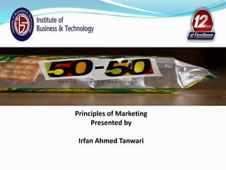 Principles of Marketing
Presented by
Irfan Ahmed Tanwari

 