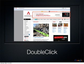 DoubleClick
                                       Google
Monday, March 19, 2012
 