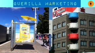 Guerilla Marketing
Ice TEA
 
