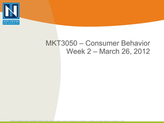 MKT3050 – Consumer Behavior Week 2 – March 26, 2012 