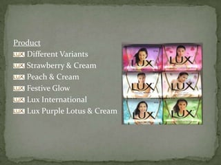 Product
Different Variants
Strawberry & Cream
Peach & Cream
Festive Glow
Lux International
Lux Purple Lotus & Cream
 
