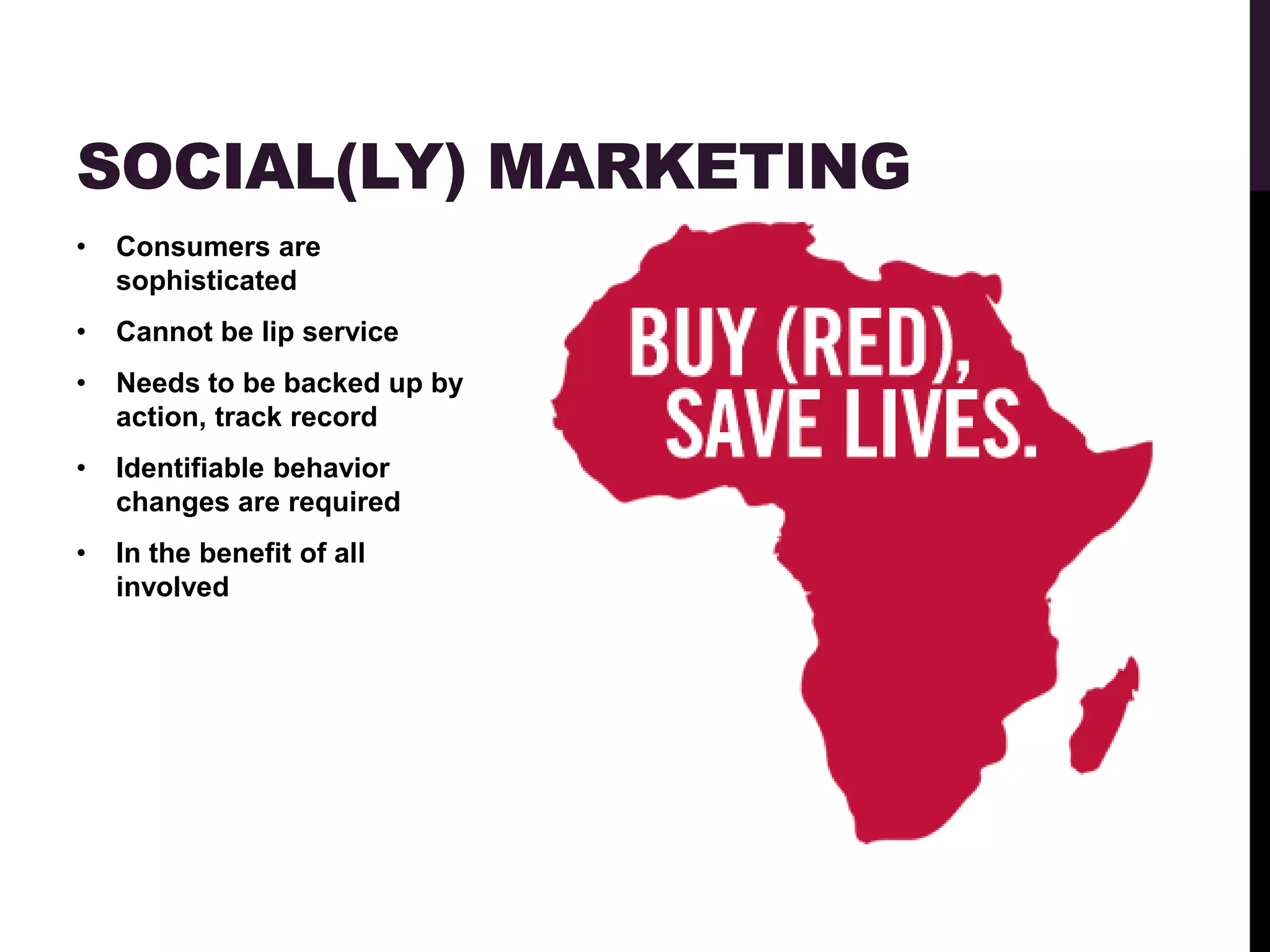 SOCIAL(LY) MARKETING
•   Consumers are
    sophisticated
•   Cannot be lip service
•   Needs to be backed up by
    action, track record
•   Identifiable behavior
    changes are required
•   In the benefit of all
    involved
 