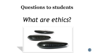 What are ethics?
 