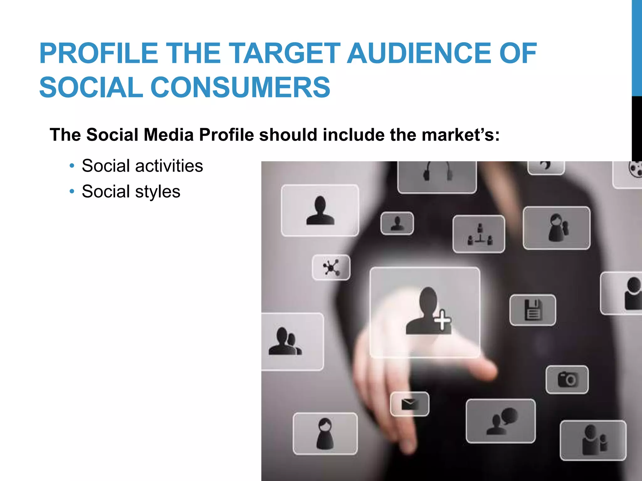 PROFILE THE TARGET AUDIENCE OF
SOCIAL CONSUMERS
The Social Media Profile should include the market’s:
• Social activities
• Social styles
14-2
 