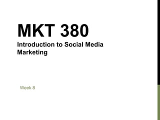 MKT 380
Introduction to Social Media
Marketing

Week 8

 