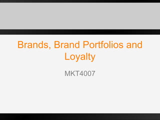 Brands, Brand Portfolios and Loyalty MKT4007 