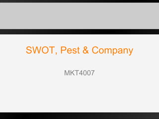 SWOT, Pest & Company MKT4007 