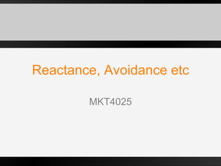 Reactance, Avoidance etc MKT4025 