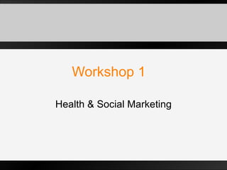 Workshop 1 Health & Social Marketing Dr Stephan Dahl  Middlesex University - London 
