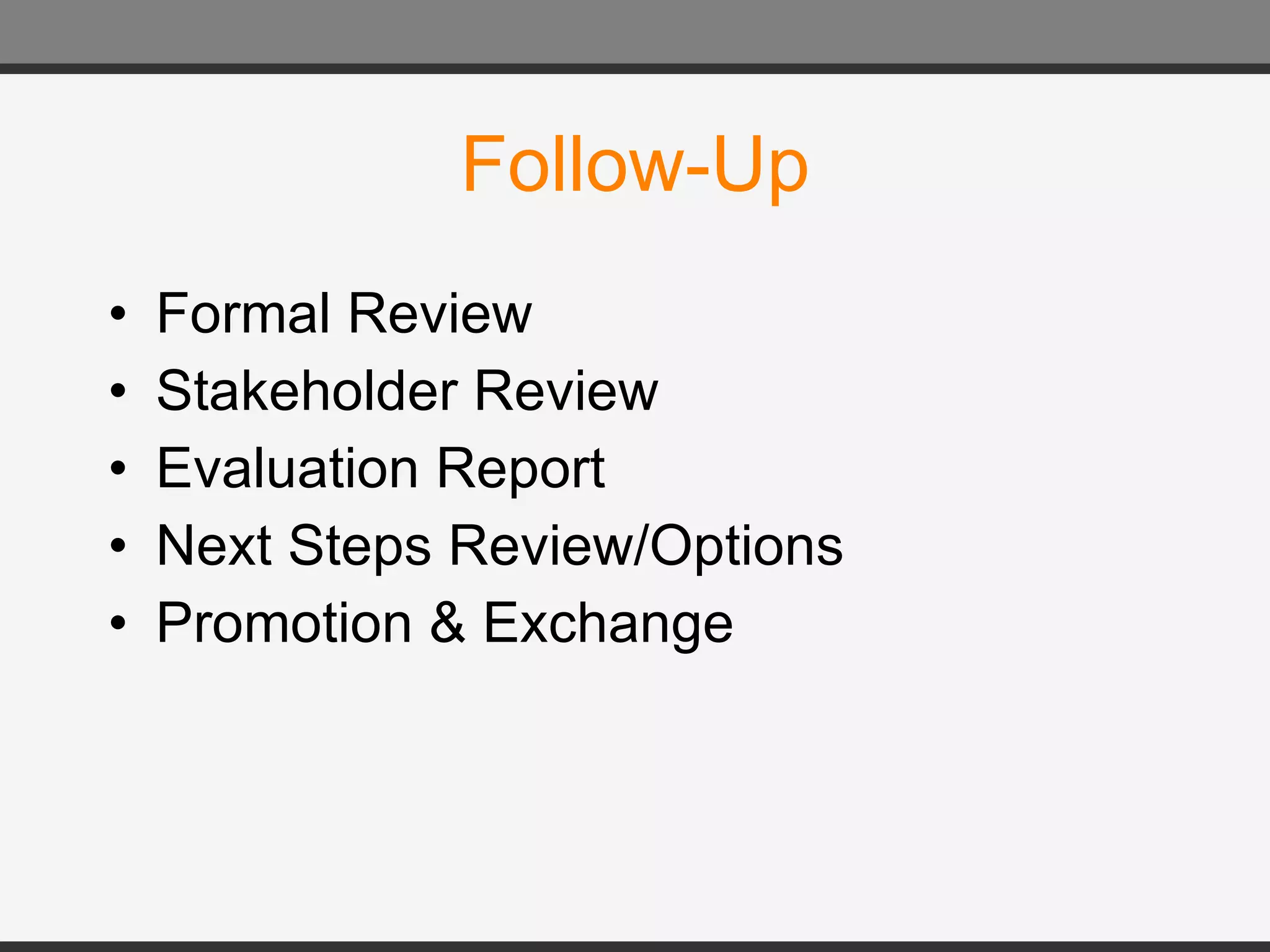 Follow-Up Formal Review Stakeholder Review Evaluation Report Next Steps Review/Options Promotion & Exchange 