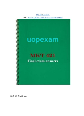 MKT 421 Final Exam
Link : http://uopexam.com/product/mkt-421-final-exam/
MKT 421 Final Exam
 