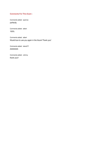 Comments For This Exam :
Comments added: sparrow
perfectly
Comments added: albert
100%
Comments added: albert
Would love to use you again in the future! Thank you!
Comments added: sbevb77
AAAAAAA
Comments added: Johnny
thank you!!
 
