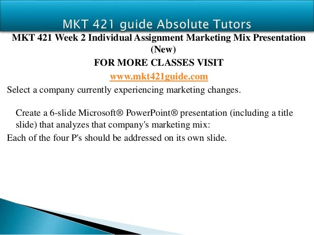 mkt 421 week 2 individual assignment marketing mix Homework help - post homework questions, assignments & papers get answers from premium tutors 24/7. mkt 421 week 2 individual assignment marketing mix Homework help - post homework questions, assignments & papers get answers from premium tutors 24/7.