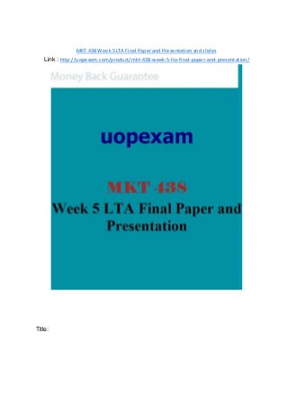 MKT 438 Week 5 LTA Final Paper and Presentation and slides
Link : http://uopexam.com/product/mkt-438-week-5-lta-final-paper-and-presentation/
Title:
 