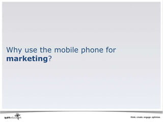Why use the mobile phone for
marketing?
 