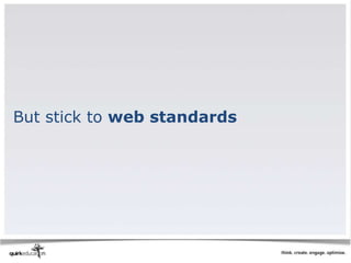 But stick to web standards
 
