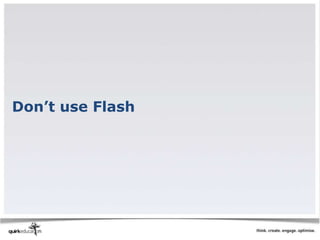 Don’t use Flash
 