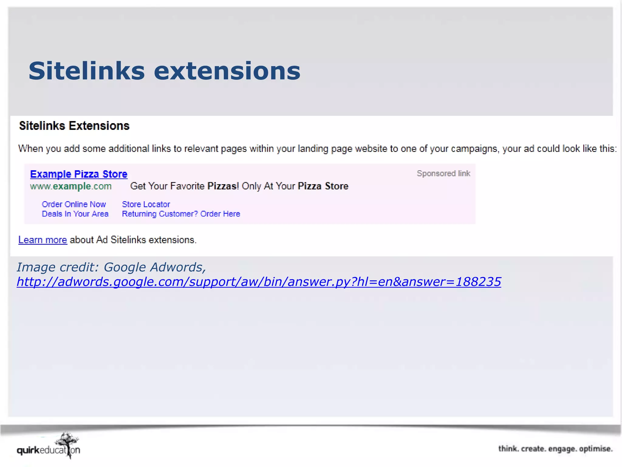 Sitelinks extensions
Image credit: Google Adwords,
http://adwords.google.com/support/aw/bin/answer.py?hl=en&answer=188235
 