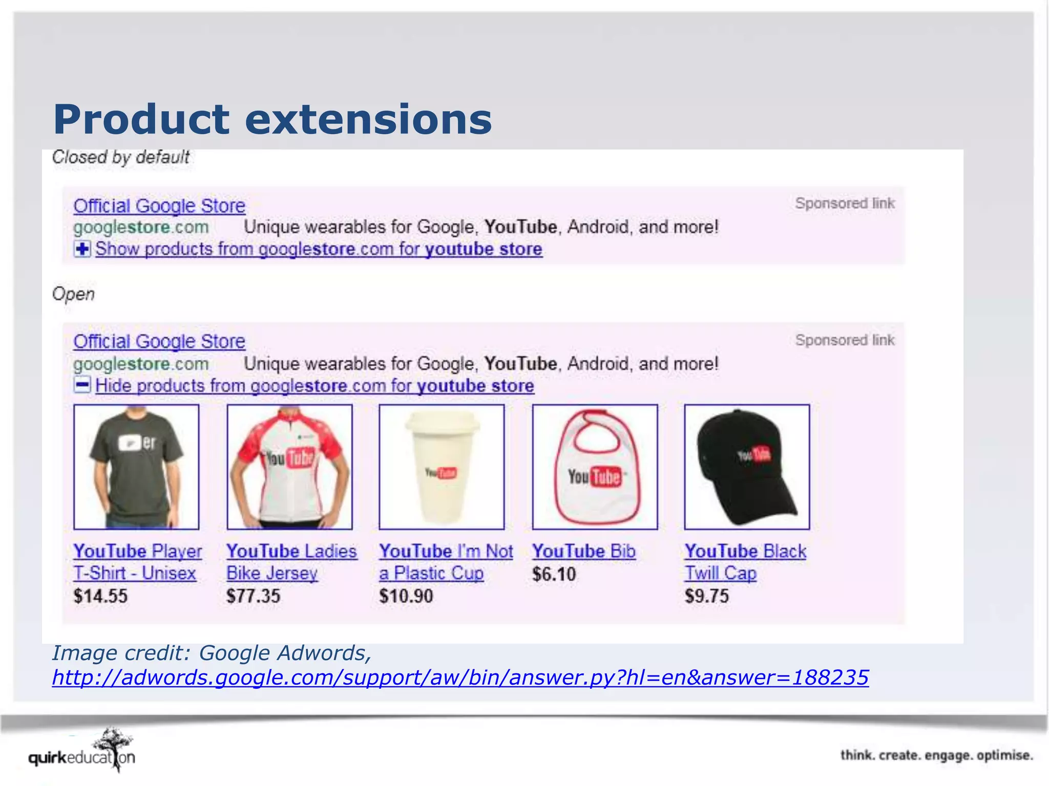 Product extensions
Image credit: Google Adwords,
http://adwords.google.com/support/aw/bin/answer.py?hl=en&answer=188235
 
